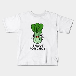 Shout For Choy Cute Veggie Bok Choy Pun Kids T-Shirt